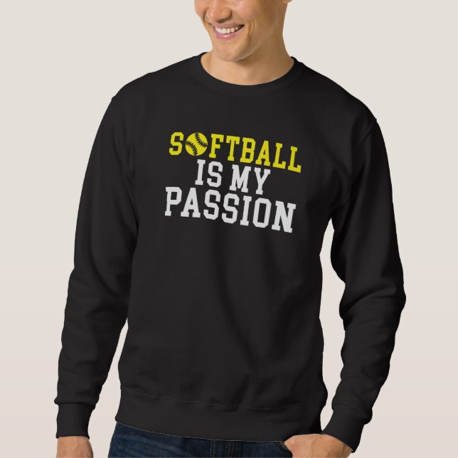 Softball is my Passion   Sweatshirt (Front)
