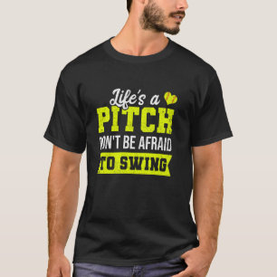 Softball Lifes A Pitch Dont Be Afraid To Swing T-Shirt