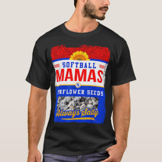 Softball Mamas And Sunflower Seeds Always T-Shirt