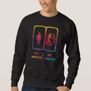 softball mom your daughter my daughter softball da sweatshirt