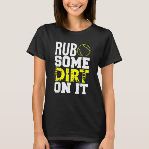Softball Mum Dad Rub Some Dirt On It T-Shirt
