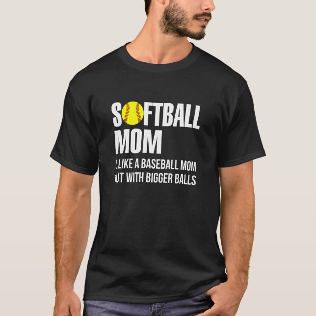 Softball Mum Like A Baseball But With Bigger Balls T-Shirt (Front)