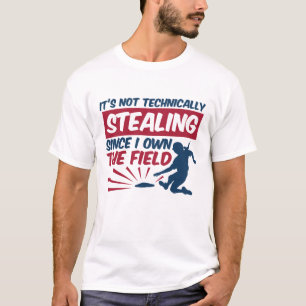 Softball Not Stealing Since I Own the Field T-Shirt