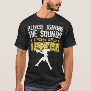 Softball Pitcher Funny Grunt Please Ignore The Sou T-Shirt