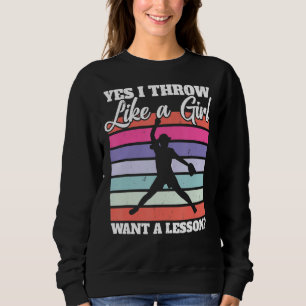 Softball Pitcher I Yes I Throw Like A Girl Want A  Sweatshirt