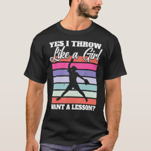 Softball Pitcher I Yes I Throw Like A Girl Want A T-Shirt