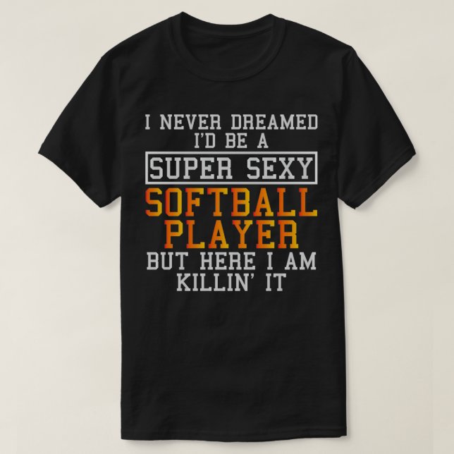Softball Player Never Dreamed T-Shirt (Design Front)