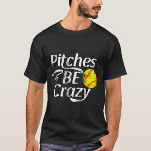 Softball Player Pitches Be Crazy Funny Softball Pi T-Shirt