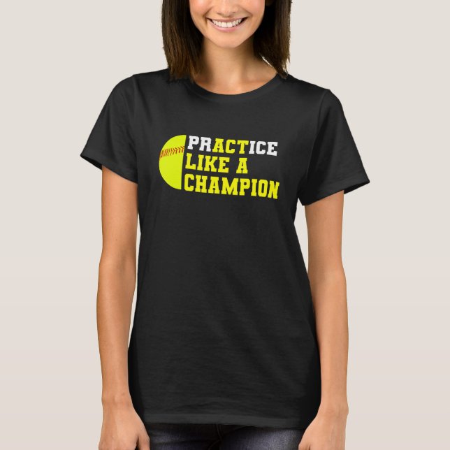 Softball Practice Like A Champion Catcher Pitcher  T-Shirt (Front)
