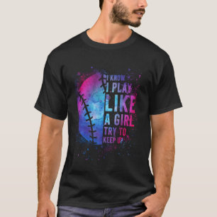 Softball-Shirt I Know I Play Like Girl Gift Funny T-Shirt