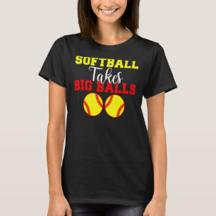 Softball takes big Balls Softball T-Shirt