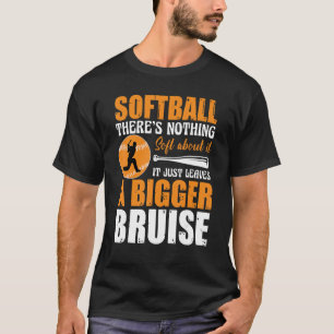 Softball There's Nothing Soft about it Just Leaves T-Shirt