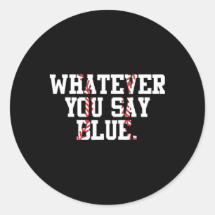 Softball Umpire Baseball Umpire Whatever You Say B Classic Round Sticker