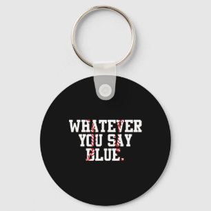 Softball Umpire Baseball Umpire Whatever You Say B Key Ring
