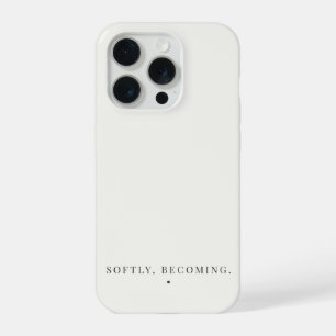 Softly, Becoming. Quote Neutral Aesthetic iPhone 15 Pro Case