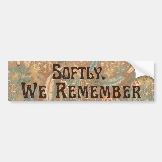 Softly, We Remember Bumper Sticker (Front)