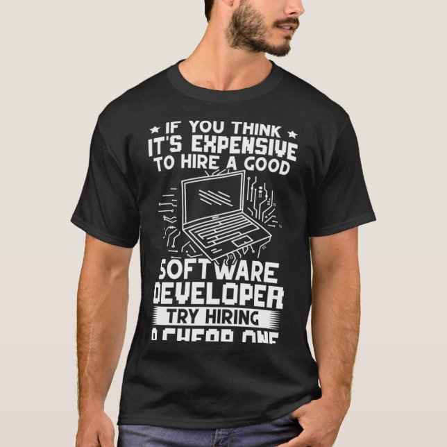 Software Developer Try Hiring A Cheap One T-Shirt (Front)