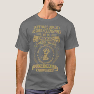 Software Quality Assurance Engineer We Do Precisio T-Shirt