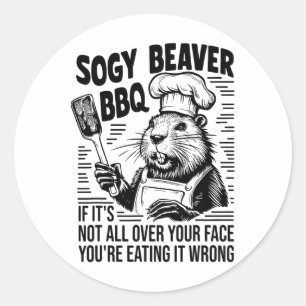 Soggy Beaver Bbq If It Isn't All Your Face You're  Classic Round Sticker