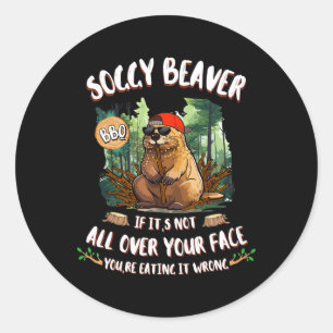 Soggy Beaver Bbq If It's Not All Over Your Face 11 Classic Round Sticker