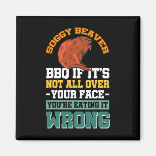 Soggy Beaver Bbq If It's Not All Over Your Face 17 Magnet