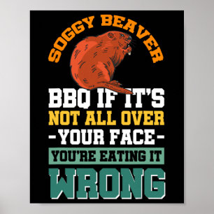 Soggy Beaver Bbq If It's Not All Over Your Face 17 Poster