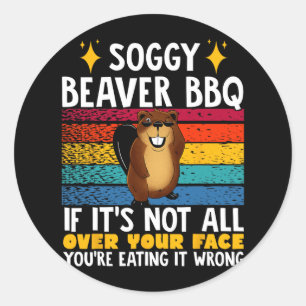 Soggy Beaver Bbq If It's Not All Over Your Face 4  Classic Round Sticker