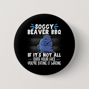 Soggy Beaver Bbq If It's Not All Over Your Face 6 Cm Round Badge