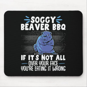Soggy Beaver Bbq If It's Not All Over Your Face 6  Mouse Pad