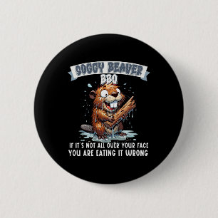 Soggy Beaver Bbq If It's Not All Over Your Face 8  6 Cm Round Badge