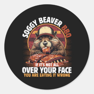 Soggy Beaver Bbq If It's Not All Over Your Face Be Classic Round Sticker