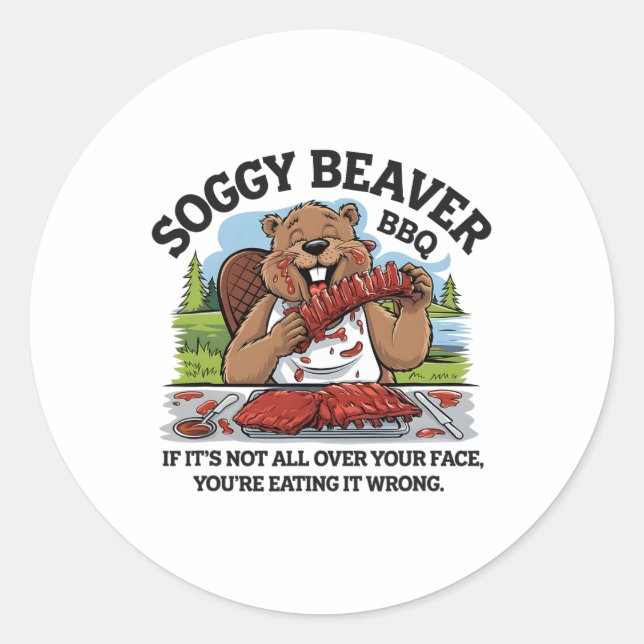 Soggy Beaver Bbq If It's Not All Over Your Face Be Classic Round Sticker (Front)