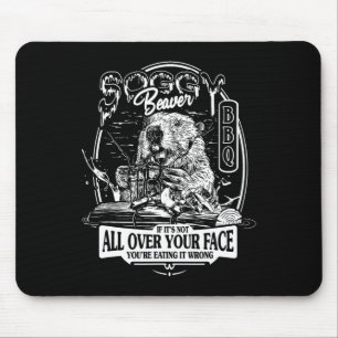 Soggy Beaver Bbq If It's Not All Over Your Face Be Mouse Pad
