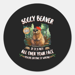 Soggy Beaver Bbq If Its Not All Over Your Face  Classic Round Sticker