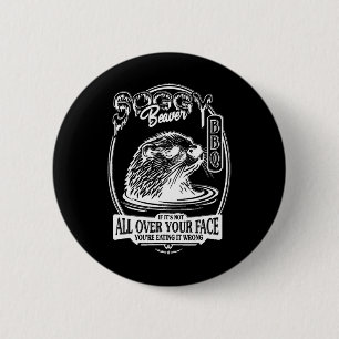 Soggy Beaver Bbq If It's Not All Over Your Face Fu 6 Cm Round Badge