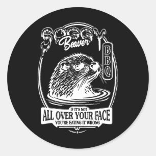 Soggy Beaver Bbq If It's Not All Over Your Face Fu Classic Round Sticker