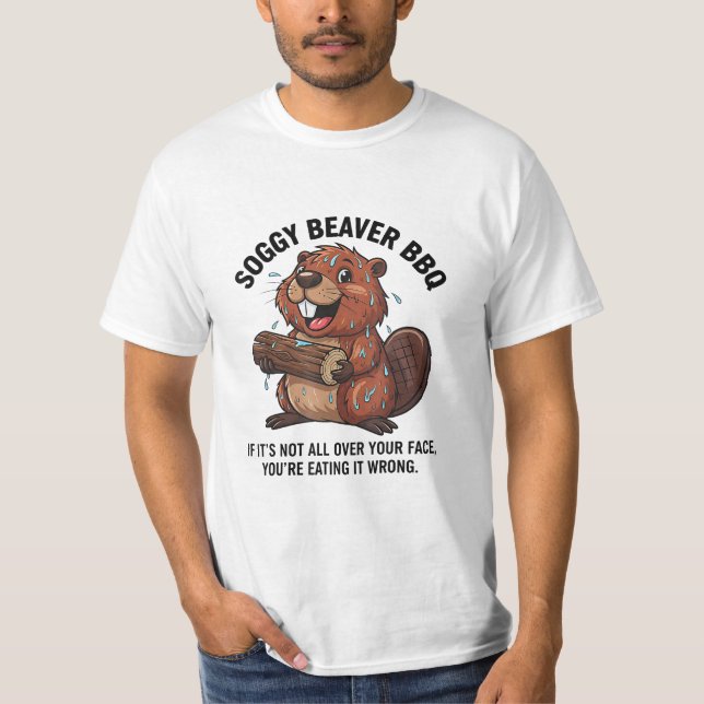 Soggy Beaver Bbq If It's Not All Over Your Face  T-Shirt (Front)