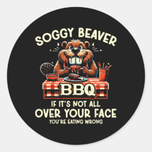 Soggy Beaver Bbq If It's Not All Over Your Face Yo Classic Round Sticker