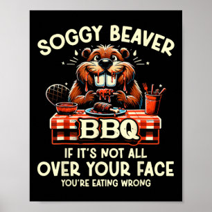 Soggy Beaver Bbq If It's Not All Over Your Face Yo Poster