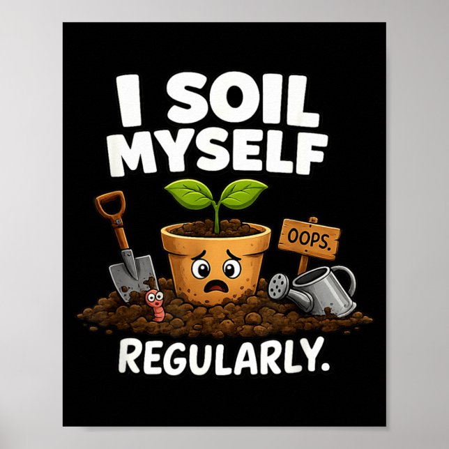 Soil Funny Plant Pot Unhinged Gardener Meme Poster (Front)