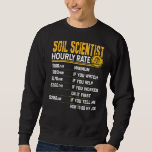 Soil Scientist Hourly Rate Soil Science Agricultur Sweatshirt