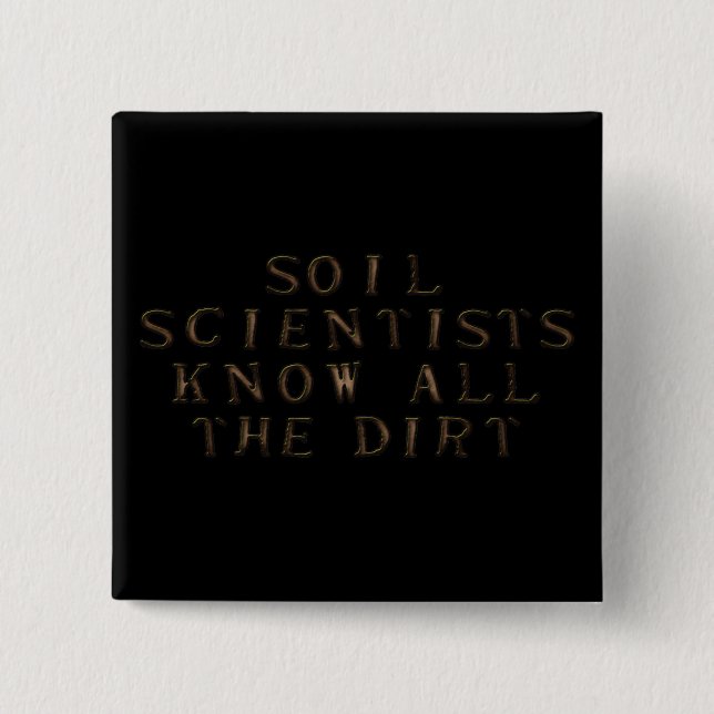 Soil Scientists Know All The Dirt 15 Cm Square Badge (Front)
