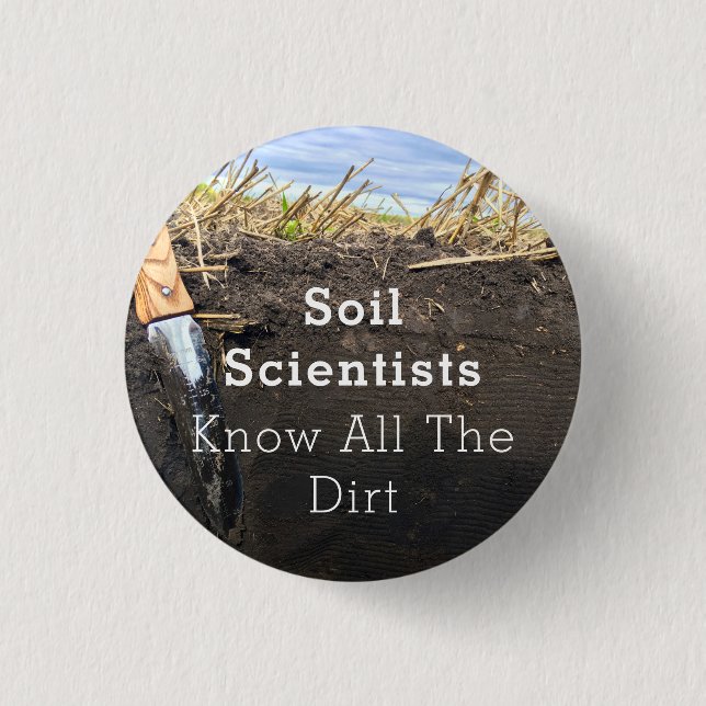 Soil Scientists Know All The Dirt - Button (1.25") (Front)