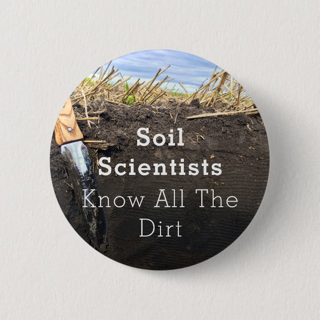 Soil Scientists Know All The Dirt - Button (2.25") (Front)