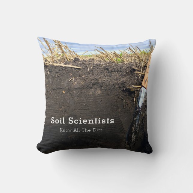 Soil Scientists Know All The Dirt - Throw Pillow (Front)