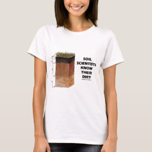 Soil Scientists Know Their Dirt T-Shirt