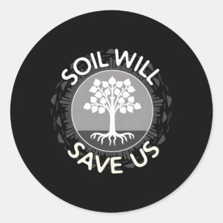 Soil Will Save Us Biosequestration For Farmers Classic Round Sticker