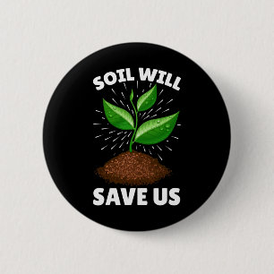 Soil Will Save Us Save The Earth Our Planet Love M 6 Cm Round Badge