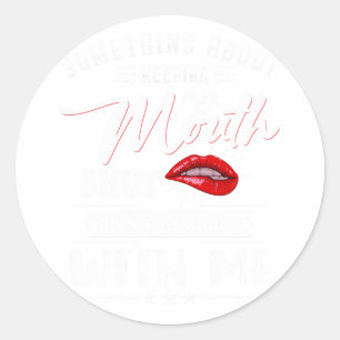 Soing About Keeping My Mouth Shut Don't Sit Right  Classic Round Sticker