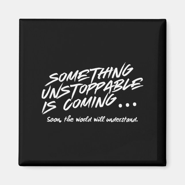 Soing Unstoppable Is Coming Quote  Magnet (Front)